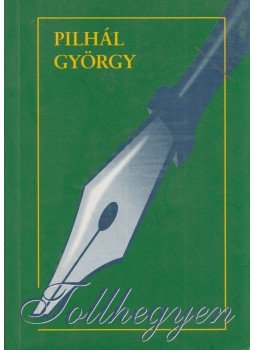 Pilhál György - Tollhegyen (dedikált) Pilhál György - Tollhegyen (dedikált), 1999 antikvár könyv