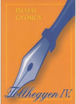 Pilhál György - Tollhegyen IV. (dedikált) Pilhál György - Tollhegyen IV. (dedikált), Budapest 2007 antikvár könyv