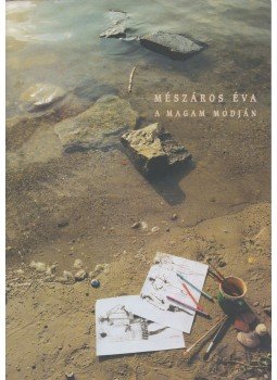 Mészáros Éva - A Magam Módján (Dedikált) Mészáros Éva - A Magam Módján (Dedikált), Budapest 2003 antikvár könyv