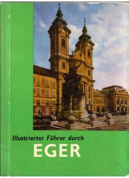 Bakó Ferenc, Csépány Ferenc - Illustrierter Führer durch Eger Bakó Ferenc, Csépány Ferenc - Illustrierter Führer durch Eger, Budapest 1968 antikvár könyv