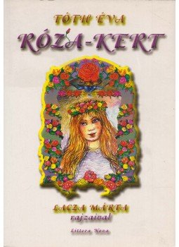 Tóth Éva - Róza-kert (dedikált) Tóth Éva - Róza-kert (dedikált), Budapest 2010 antikvár könyv