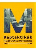 Tóth Árpád - Képtaktikák - Makói Grafikai Művésztelep 1977-1990
