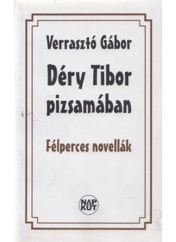 Verrasztó Gábor - Déry Tibor pizsamában Verrasztó Gábor - Déry Tibor pizsamában, Budapest 2009 antikvár könyv
