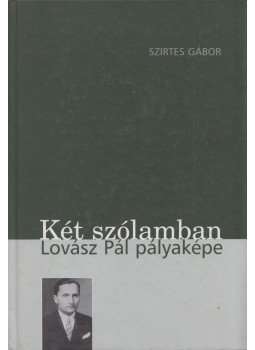 Szirtes Gábor - Két szólamban Lovász Pál pályaképe (dedikált), Pécs 2008 antikvár könyv
