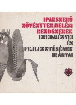 Kovács Imre - Iparszerű növénytermelési rendszerek eredményei és fejlesztésének irányai, Gödöllő 1974 antikvár könyv