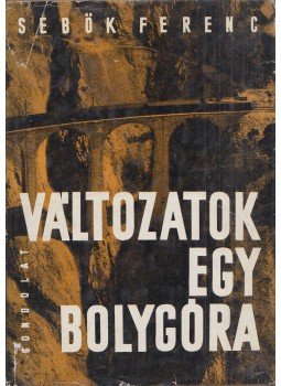 Sebők Ferenc - Változatok egy bolygóra (dedikált) Sebők Ferenc - Változatok egy bolygóra (dedikált), Budapest 1967 antikvár könyv
