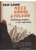 Van Loon, H. W. - Nézz körül a Földön