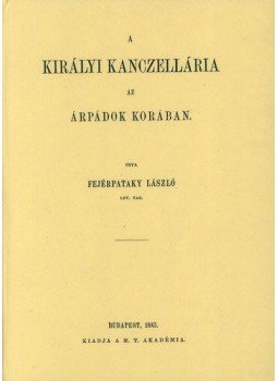 Fejérpataky László - A királyi kancellária az Árpádok korában, null 2010 antikvár könyv