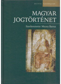 Mezey Barna (szerk.) - Magyar jogtörténet Mezey Barna (szerk.) - Magyar jogtörténet, Budapest 2003 antikvár könyv