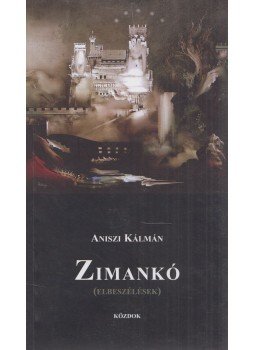 Aniszi Kálmán - Zimankó (dedikált) Aniszi Kálmán - Zimankó (dedikált), Budapest 2008 antikvár könyv
