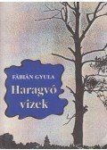 Fábián Gyula - Haragvó vizek