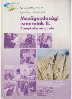 Egyed Gyula, Dömötör Jenő - Mezőgazdasági ismeretek II., Budapest 2002 antikvár könyv