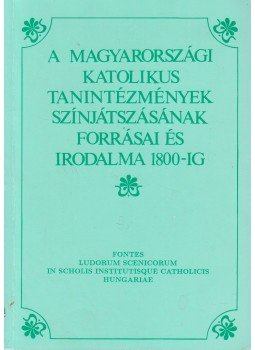 Kilián István, Pintér Márta Zsuzsanna, Varga Imre - A magyarországi katolikus tanintézmények színjátszásának forrásai és irodalma 1800-ig, Budapest 1992 antikvár könyv