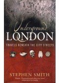 Stephen Smith - Underground London: Travels beneath the city streets