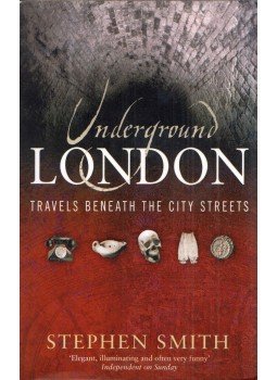 Stephen Smith - Underground London: Travels beneath the city streets Stephen Smith - Underground London: Travels beneath the city streets, London 2005 antikvár könyv