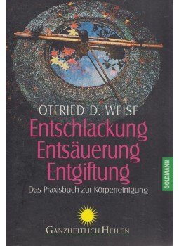 Ortfried D. Weise - Entschlackung, Entsäuerung, Entgiftung Ortfried D. Weise - Entschlackung, Entsäuerung, Entgiftung, München 2000 antikvár könyv