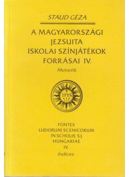 Staud Géza - a magyarországi jezsuita iskolai színjátékok forrásai IV., Budapest 1994 antikvár könyv