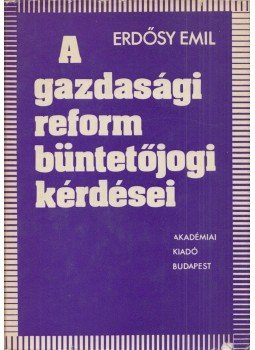 Erdősy Emil - A gazdasági reform büntetőjogi kérdései, Budapest 1976 antikvár könyv
