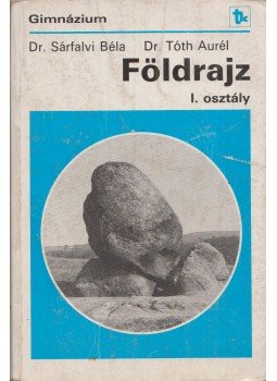 Tóth Aurél, Sárfalvi Béla - Földrajz I. osztály Tóth Aurél, Sárfalvi Béla - Földrajz I. osztály, Budapest 1992 antikvár könyv