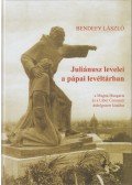 Bendefy László - Juliánusz levelei a pápai levéltárban