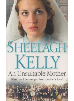 Sheelagh Kelly - An Unsuitable Mother Sheelagh Kelly - An Unsuitable Mother, 2009 antikvár könyv