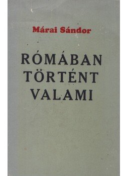 Márai Sándor - Rómában történt valami Márai Sándor - Rómában történt valami, Toronto 1971 antikvár könyv