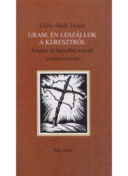 Gálfy-Bódi Tamás - Uram, én leszállok a keresztről (dedikált), Szeged 0 antikvár könyv