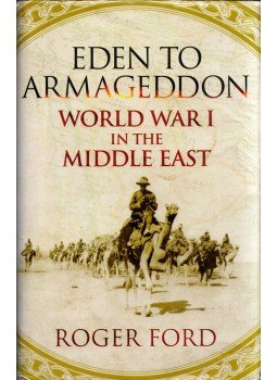 Roger Ford - Eden to Armageddon: Word War I in the Middle East, London 2009 antikvár könyv