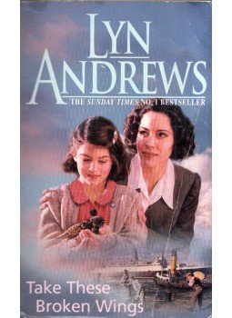 Andrews, Lyn - Take These Broken Wings Andrews, Lyn - Take These Broken Wings, London 2005 antikvár könyv