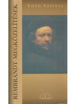 Tóth Szilvia - Rembrandt-megközelítések (dedikált) Tóth Szilvia - Rembrandt-megközelítések (dedikált), Budapest 2008 antikvár könyv