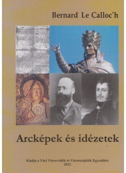 Bernard le Calloc'h - Arcképek és idézetek Bernard le Calloc'h - Arcképek és idézetek, Vác 2012 antikvár könyv