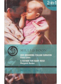 Fiona Lowe, Margaret Barker - Her Brooding Italian Surgeon / Father for Baby Rose Fiona Lowe, Margaret Barker - Her Brooding Italian Surgeon / Father for Baby Rose, Richmond, Surrey 2010 antikvár könyv
