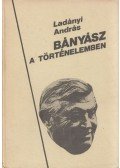 Ladányi András - Bányász a történelemben (dedkált)