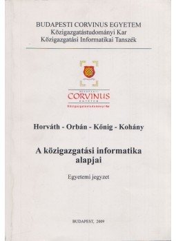 dr. Orbán Anna, dr. Kőnig Balázs, dr. Koháry András, dr. Horváth Katalin - A közigazgatási informatika alapjai dr. Orbán Anna, dr. Kőnig Balázs, dr. Koháry András, dr. Horváth Katalin - A közigazgatási informatika alapjai, Budapest 2009 antikvár könyv