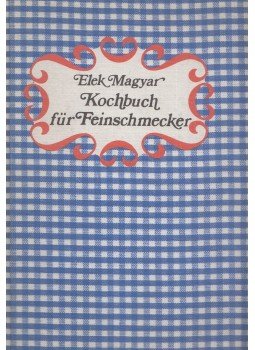 Magyar Elek - Kochbuch für Feinschmecker Magyar Elek - Kochbuch für Feinschmecker, Budapest 1980 antikvár könyv