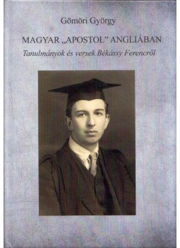 Gömöri György - Magyar "apostol" Angliában Gömöri György - Magyar "apostol" Angliában, Szombathely 2020 antikvár könyv