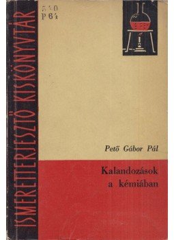 Pető Gábor Pál - Kalandozások a kémiában Pető Gábor Pál - Kalandozások a kémiában, Budapest 1964 antikvár könyv