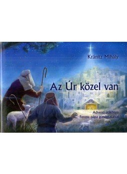 Kránitz Mihály - Az Úr közel van Kránitz Mihály - Az Úr közel van, Budapest 2018 antikvár könyv