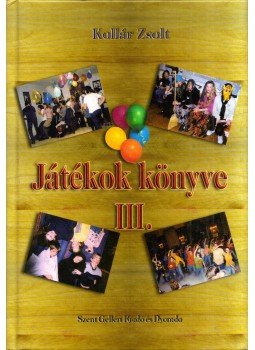 Kollár Zsolt - Játékok könyve III. Kollár Zsolt - Játékok könyve III., 0 antikvár könyv
