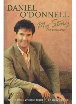 Daniel O'Donnell, Eddie Rowley - Daniel O'Donnell: My Story Daniel O'Donnell, Eddie Rowley - Daniel O'Donnell: My Story, Dublin 2003 antikvár könyv