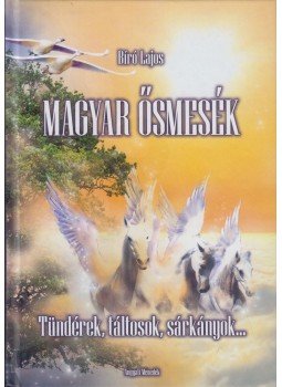 Bíró Lajos - Magyar ősmesék Bíró Lajos - Magyar ősmesék, Budapest 2017 antikvár könyv