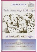 Smith, Dodie - Száz meg egy kiskutya / A kutyák csillaga
