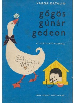 Varga Katalin - Gőgös Gúnár Gedeon Varga Katalin - Gőgös Gúnár Gedeon, Budapest 1976 antikvár könyv