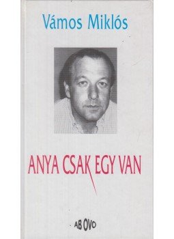 Vámos Miklós - Anya csak egy van Vámos Miklós - Anya csak egy van, Budapest 1995 antikvár könyv