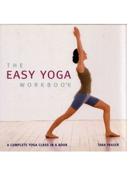 Tara Fraser - The Easy Yoga Workbook: The Complete Yoga Class in a Book Tara Fraser - The Easy Yoga Workbook: The Complete Yoga Class in a Book, London 2010 antikvár könyv
