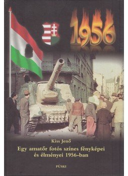 Kiss Jenő - Egy amatőr fotós színes fényképei és élményei 1956-ban, Budapest 0 antikvár könyv