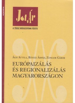 Ágh Attila, Rózsás Árpád, Zongor Gábor - Európaizálás és regionalizálás Magyarországon Ágh Attila, Rózsás Árpád, Zongor Gábor - Európaizálás és regionalizálás Magyarországon, Budapest 2004 antikvár könyv