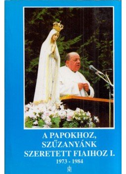  - A papokhoz, Szűzanyánk szeretett fiaihoz I. 1973-1984, Budapest 0 antikvár könyv