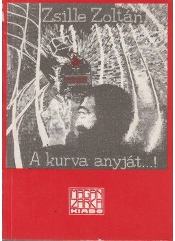 Zsille Zoltán - A kurva anyját...! Zsille Zoltán - A kurva anyját...!, Budapest 1992 antikvár könyv