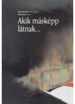 Keresztúriné Pintér Mária - Akik másképp látnak...(dedikált) Keresztúriné Pintér Mária - Akik másképp látnak...(dedikált), 2004 antikvár könyv